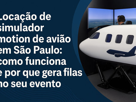 Locação de simulador motion de avião em São Paulo: como funciona e por que gera filas no seu evento