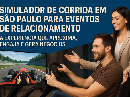 Simulador de corrida em São Paulo para eventos de relacionamento: a experiência que aproxima, engaja e gera negócios