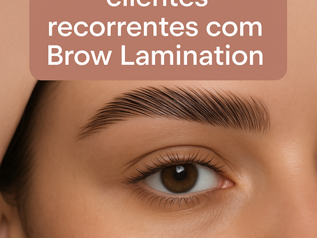Como garantir clientes recorrentes com Brow Lamination
