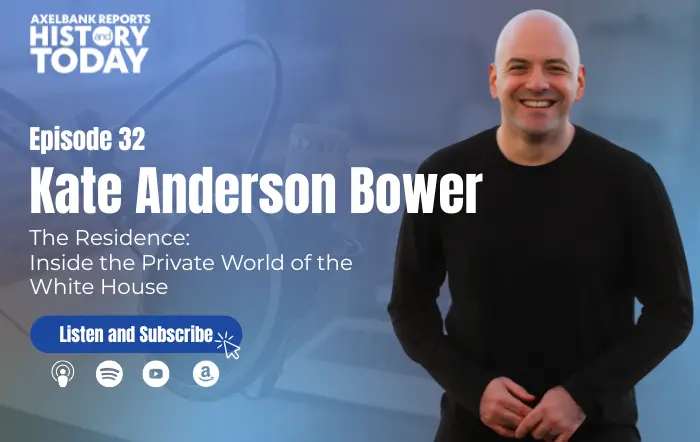 Kate Anderson Bower, Axelbank Reports History and Today Episode 32: The Residence