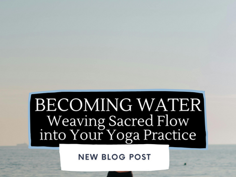 Becoming Water: Weaving Sacred Flow into Your Yoga Practice