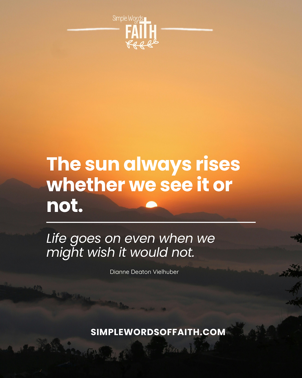 The sun always rises whether we see it or not