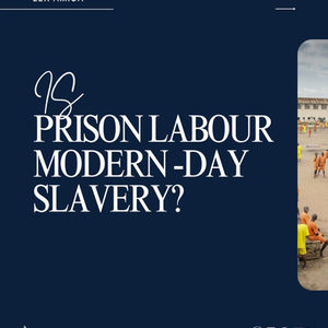 Is Prison labour Modern-Day Slavery ? 