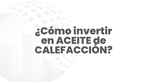 ¿Aprende a invertir en ACEITE de CALEFACCIÓN con garantÃas?