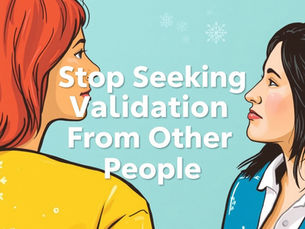 Two women face each other with text Stop Seeking Validation From Other People on a teal, snowflake-patterned background.