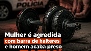 Mulher é agredida com barra de halteres e homem acaba preso em Tatuí