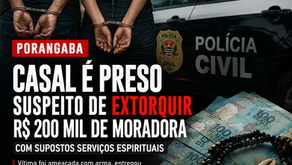 Casal é preso suspeito de extorquir R$ 200 mil de moradora de Porangaba com supostos serviços espirituais