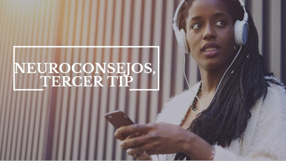 Neuroconsejos, tercer tip