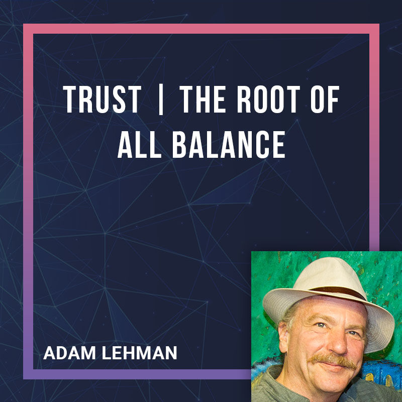 Trust the Root of All Balance with Adam Lehman