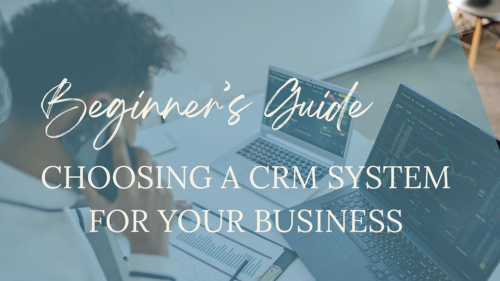 Beginner’s Guide to Choosing a CRM System for Your Business