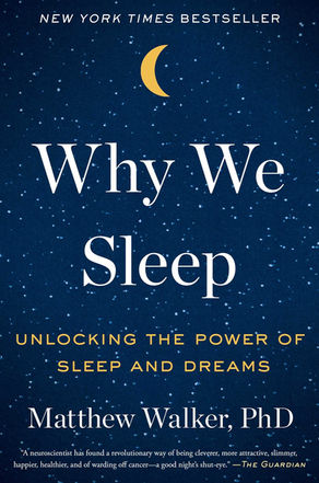 Recommendations: Why We Sleep by Matthew Walker, PhD.