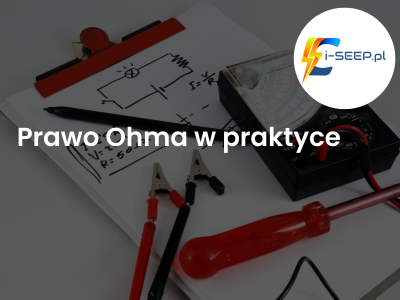 Prawo Ohma w praktyce - fundament pracy każdego elektryka