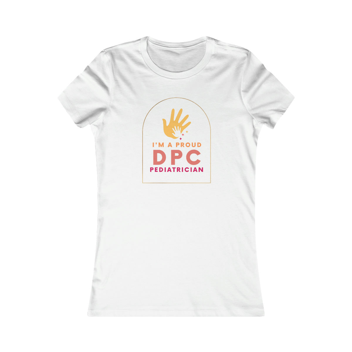 I'm A Proud DPC Pediatrician Women's Favorite Tee