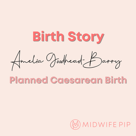 Amelia Goodhead-Barry’s Birth Story: Planned Caesarean Birth