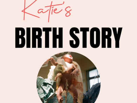 KATIE'S BIRTH STORY- PLANNED CAESAREAN BIRTH.