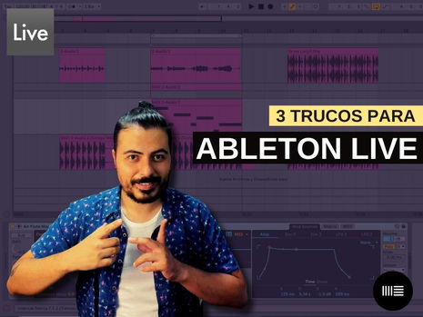 Tutorial Ableton Live: 3 trucos que tal vez no conocías y te ahorrarán mucho tiempo 😱