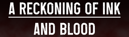 A reckoning of ink and blood.png