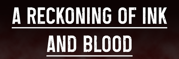 A reckoning of ink and blood.png