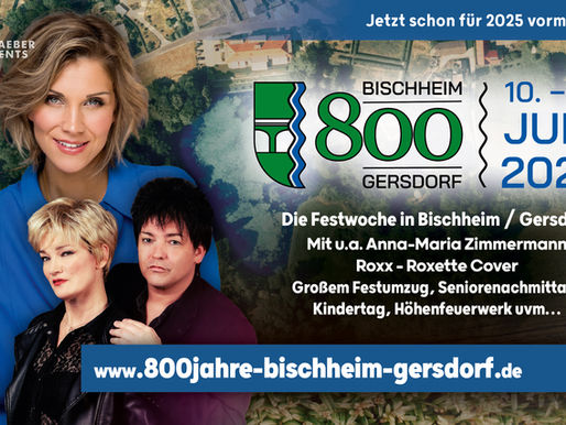 DAS MEGAJUBILÄUM AM 10.06. - 16.06.2025! 800 JAHRE BISCHHEIM / GERSDORF
