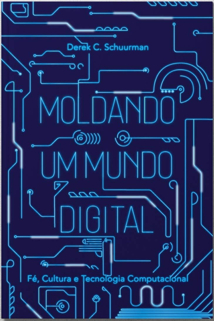 Moldando Um Mundo Digital: Fé, Cultura E Tecnologia Computacional