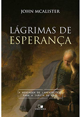 Lágrimas De Esperança: A Mensagem De Lamentações Para A Igreja De Hoje