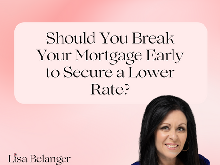 Should You Break Your Mortgage Early to Secure a Lower Rate?