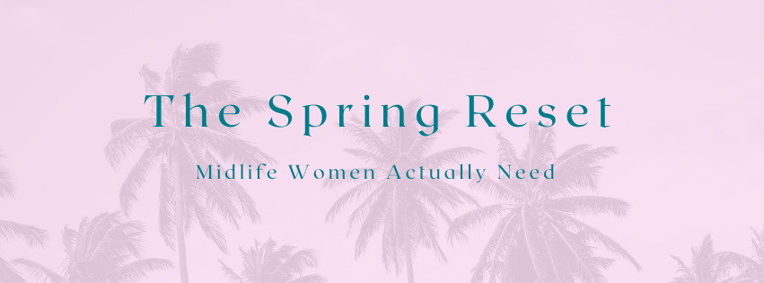 The Spring Reset Midlife Women Actually Need