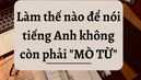 Làm thế nào để giao tiếp trôi chảy mà không phải "mò từ"