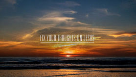 【Bible in One Year】Day 305 - Fix Your Thoughts ( 聖經導讀 - 定睛於主耶穌 )