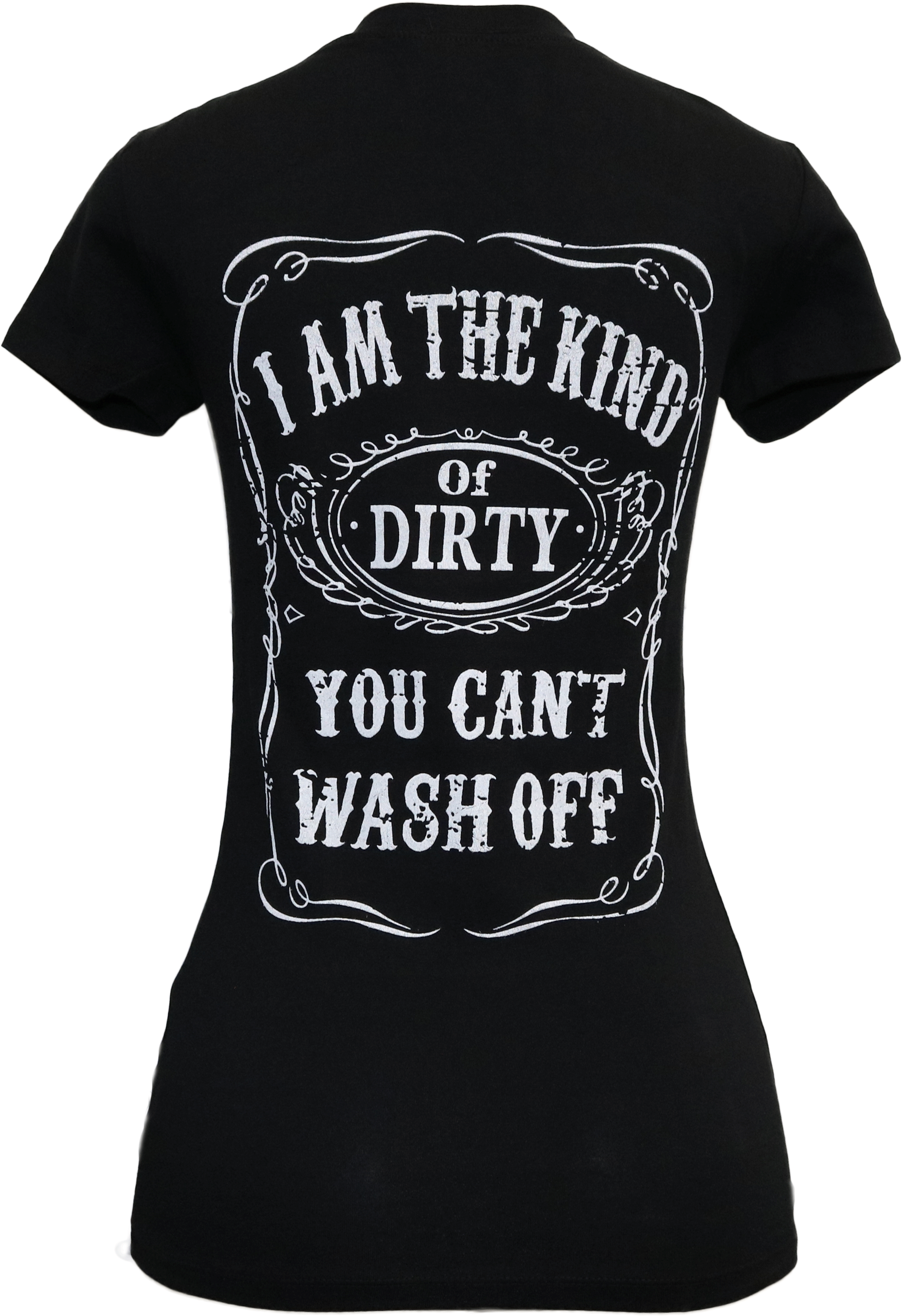 I'm the kind of dirty you cant wash off