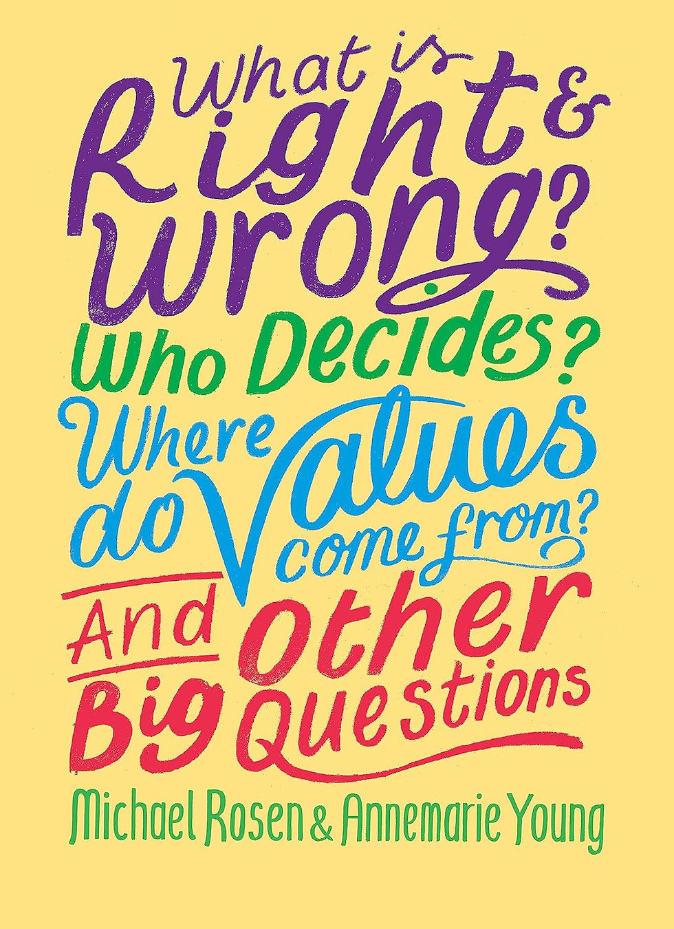 What Is Right and Wrong? Who Decides? Where Do Values Come From? And Other Big Questions
