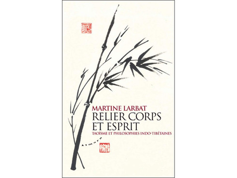 Relier corps et esprit - Taoïsme et philosophies indo-tibétaines