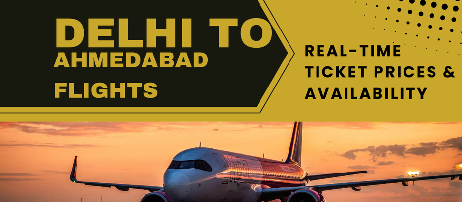 Delhi to Ahmedabad Flights – Real-Time Ticket Prices & Availability