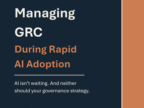GRC in the Age of AI: Governing What’s Moving Faster Than Policy