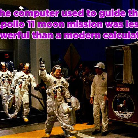 "The computer used to guide the Apollo 11 moon mission was less powerful than a modern calculator."