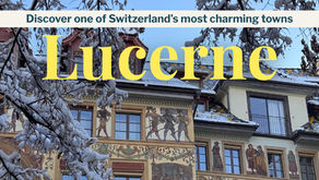 Lucerne, Switzerland: A Complete Travel Guide to One of the Most Charming Cities in the Alps