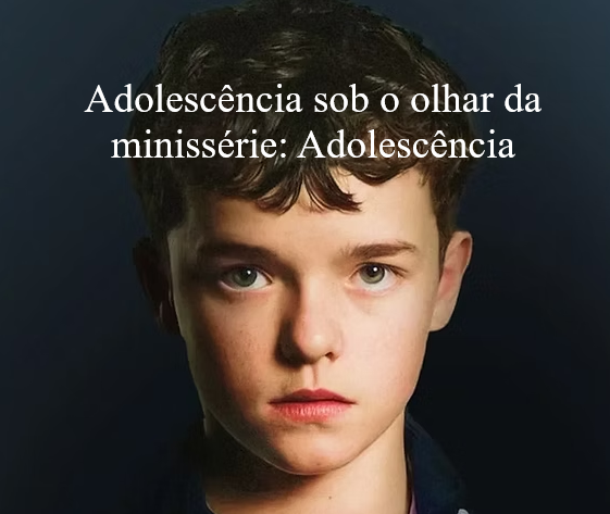 E-BOOK: Adolescência sob o olhar da minissérie: Adolescência https://sun.eduzz.com/D0RAJ5R19Y