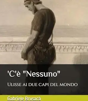 C'è "Nessuno" : Ulisse ai due capi del mondo