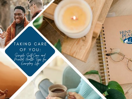 Taking Care of You: Simple Self-Care and Mental Health Tips for Everyday Life