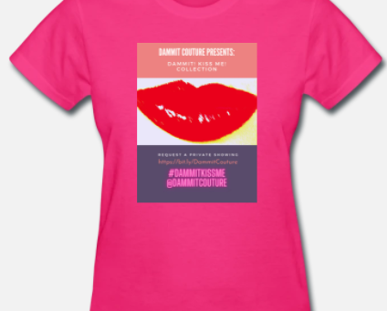 Dammit! Kiss Me! Tee| We Can't Be Stopped!| #DammitCouture
