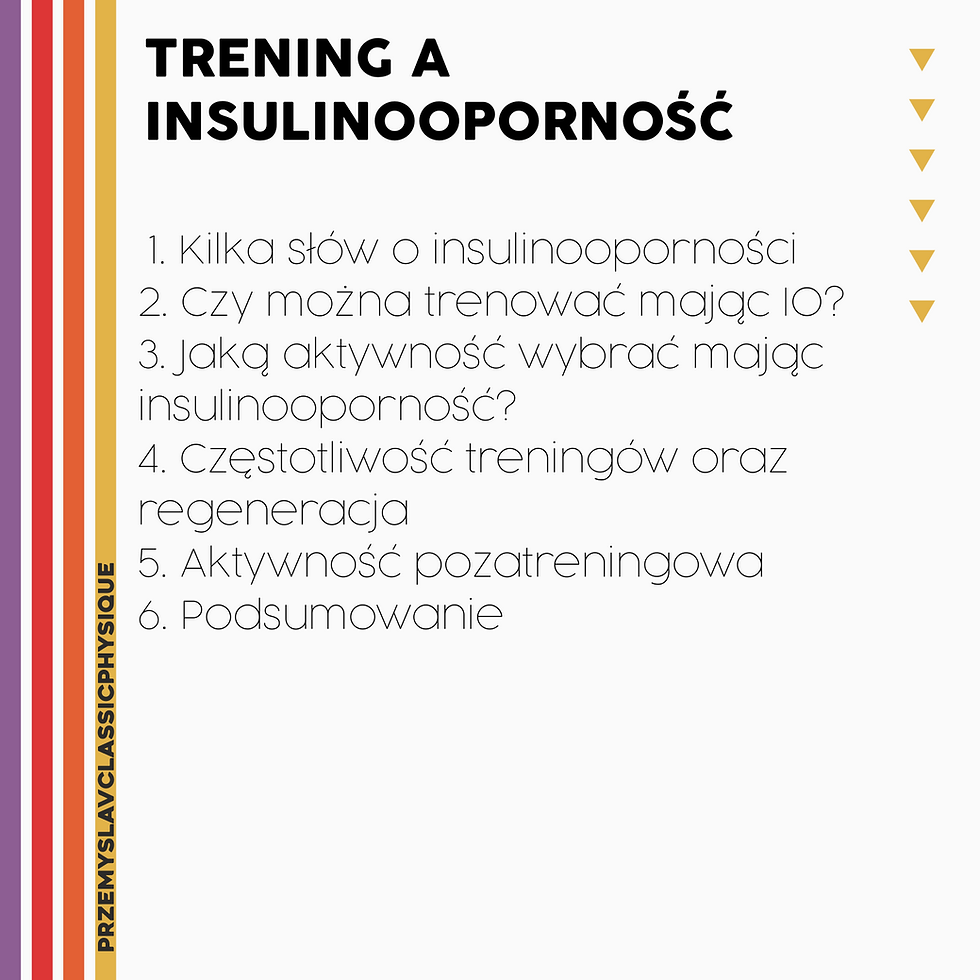 Kilka słów o insulinooporności Czy można trenować mając IO? Jaką aktywność wybrać mając insulinooporność? Częstotliwość treningów oraz regeneracja Aktywność pozatreningowa Podsumowanie