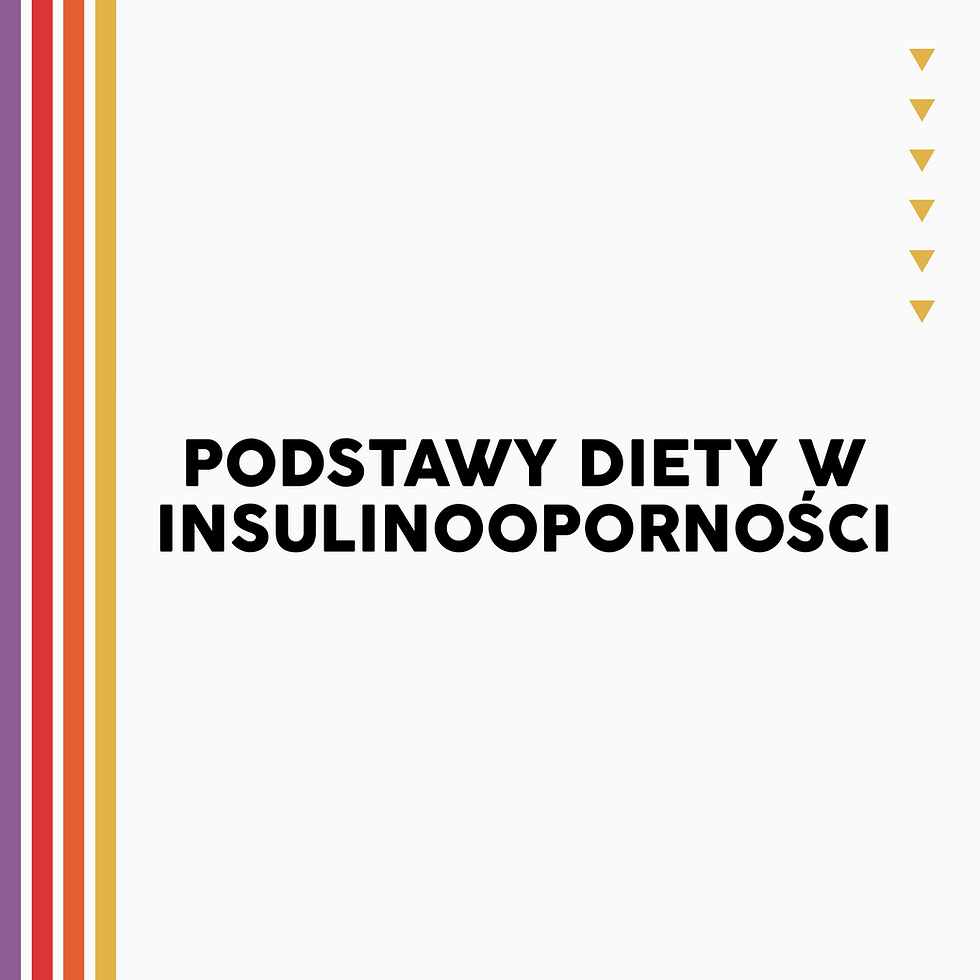 PODSTAWY DIETY W INSULINOOPORNOŚCI