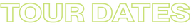 TOUR DATES_Chartreuse Stroke.png
