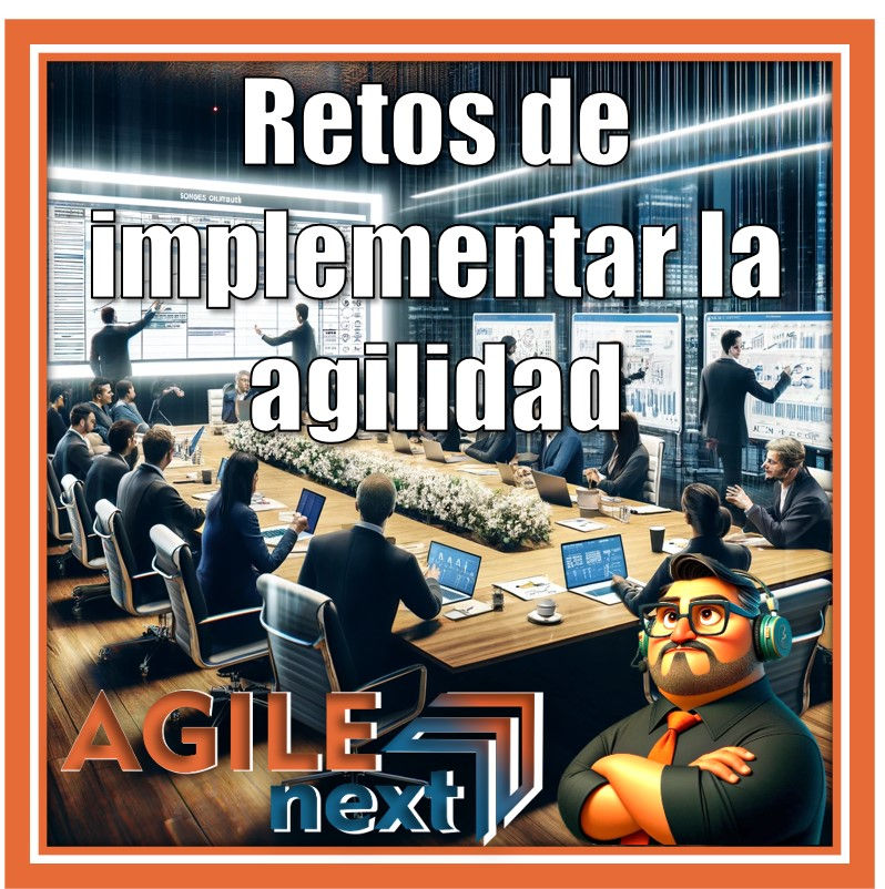 Retos de Implementar la Agilidad en el Mundo Real