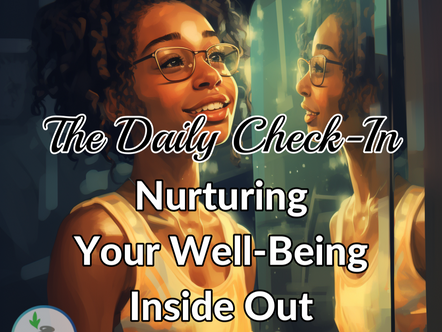 The Daily Check-In: Nurturing Your Well-Being Inside Out