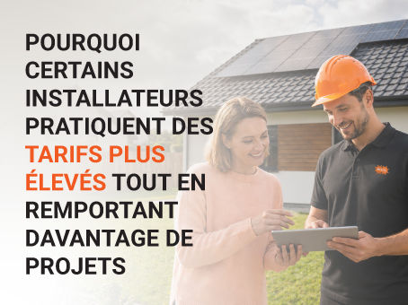 Pourquoi certains installateurs pratiquent des tarifs plus élevés tout en remportant davantage de projets