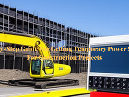 Step-by-Step Guide For Getting Temporary Power Supply For Construction Projects