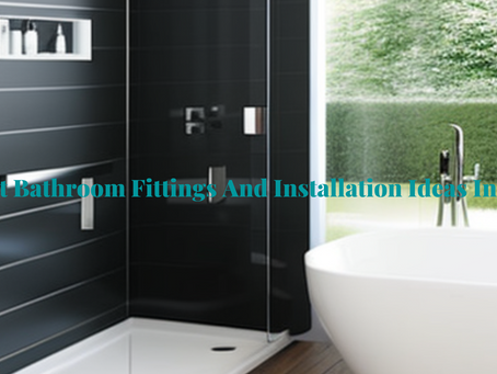 Latest Bathroom Fittings And Installation Ideas In 2023