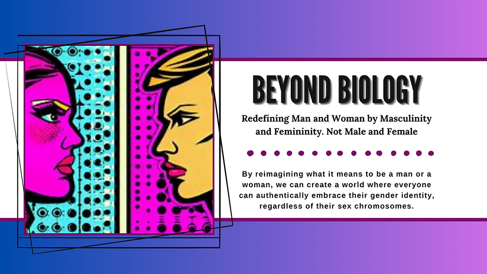 Challenging the Binary Definition of Man and Woman