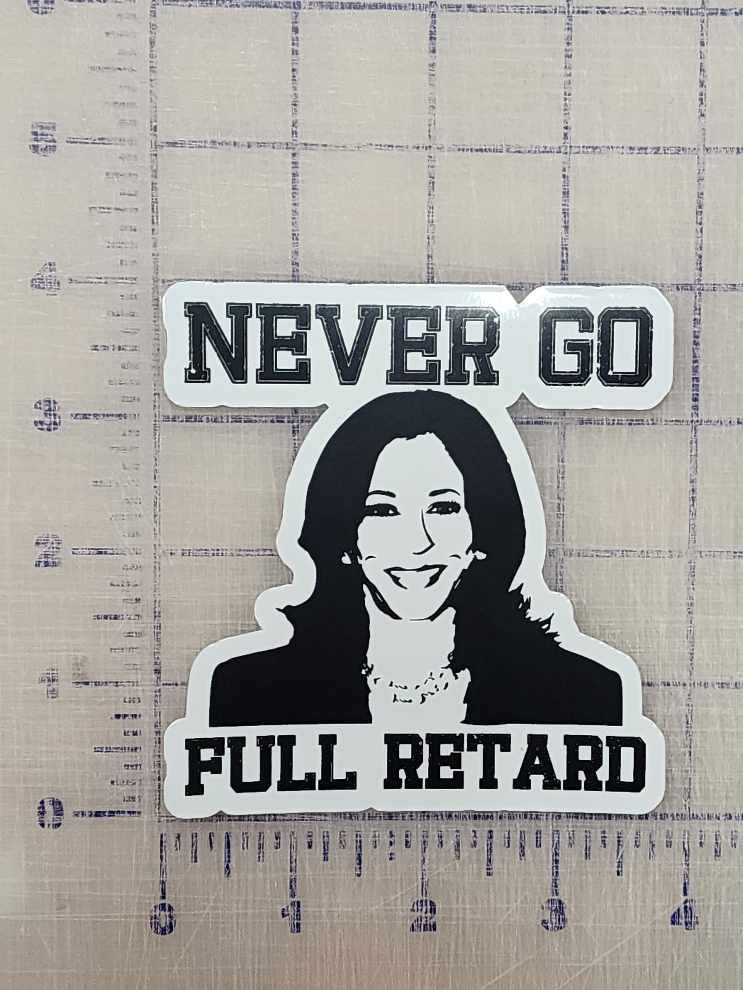 Never Go Full Retard Kamala Harris 4" Sticker Outdoor di cut peel and sticker
